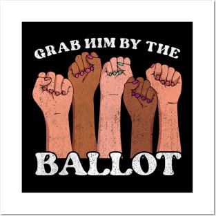 Grab Him By the Ballot Feminist fist Posters and Art